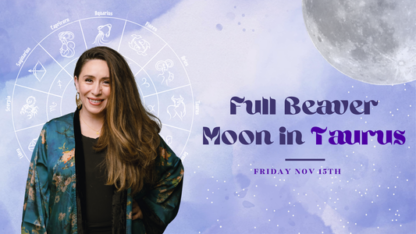 Full Moon in Taurus: The Beaver Moon, November 15, 2024